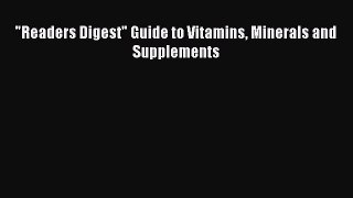 Read Readers Digest Guide to Vitamins Minerals and Supplements Ebook Free