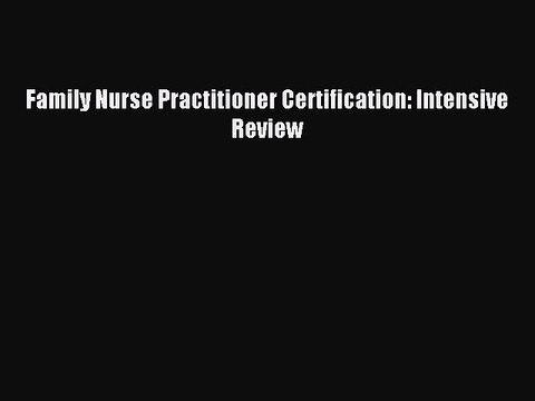 Read Family Nurse Practitioner Certification: Intensive Review Ebook Free