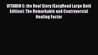 Read VITAMIN C: the Real Story (EasyRead Large Bold Edition): The Remarkable and Controversial