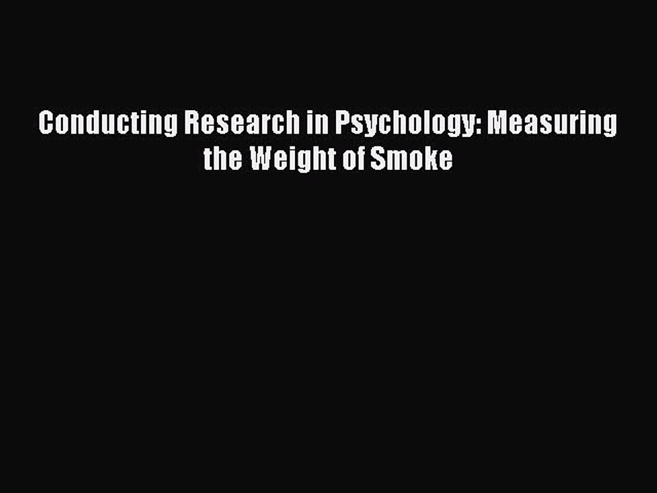 Download Conducting Research in Psychology: Measuring the Weight of Smoke PDF Online