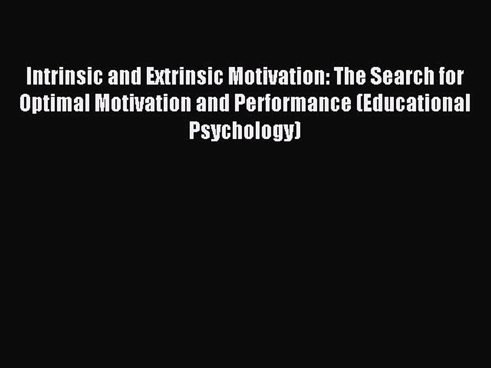 Read Intrinsic and Extrinsic Motivation: The Search for Optimal Motivation and Performance