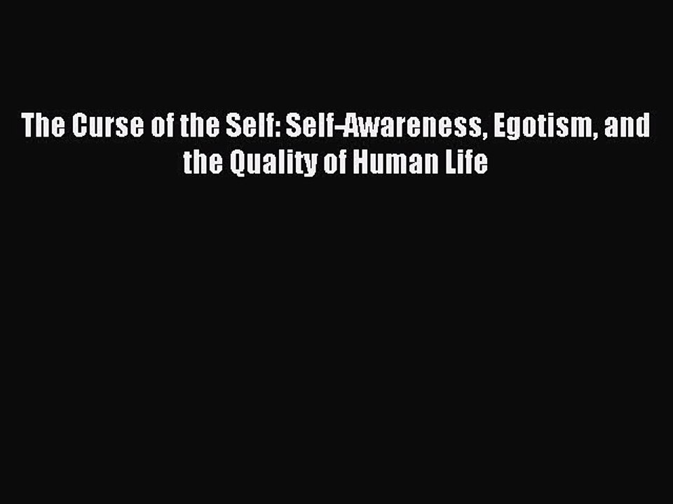 Read The Curse of the Self: Self-Awareness Egotism and the Quality of Human Life PDF Free