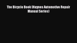 [Read Book] The Bicycle Book (Haynes Automotive Repair Manual Series)  EBook