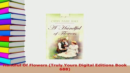 Download  Handful Of Flowers Truly Yours Digital Editions Book 688  Read Online