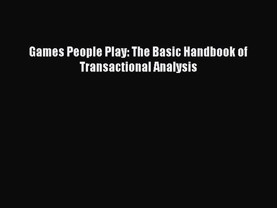 Read Games People Play: The Basic Handbook of Transactional Analysis Ebook Free