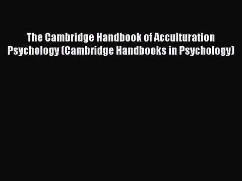 Read The Cambridge Handbook of Acculturation Psychology (Cambridge Handbooks in Psychology)