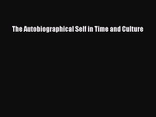 Read The Autobiographical Self in Time and Culture Ebook Free