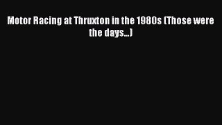 [Read Book] Motor Racing at Thruxton in the 1980s (Those were the days...)  EBook