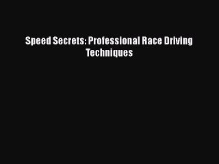 [Read Book] Speed Secrets: Professional Race Driving Techniques  EBook