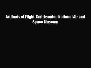 [Read Book] Artifacts of Flight: Smithsonian National Air and Space Museum  EBook