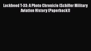 [Read Book] Lockheed T-33: A Photo Chronicle (Schiffer Military Aviation History (Paperback))