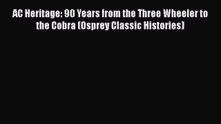 [Read Book] AC Heritage: 90 Years from the Three Wheeler to the Cobra (Osprey Classic Histories)