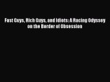 [Read Book] Fast Guys Rich Guys and Idiots: A Racing Odyssey on the Border of Obsession  EBook