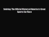 [Read Book] Sebring: The Official History of America's Great Sports Car Race  EBook