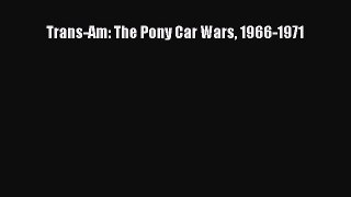[Read Book] Trans-Am: The Pony Car Wars 1966-1971  EBook