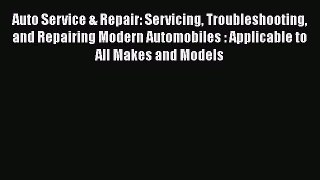 [Read Book] Auto Service & Repair: Servicing Troubleshooting and Repairing Modern Automobiles