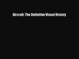 [Read Book] Aircraft: The Definitive Visual History  EBook