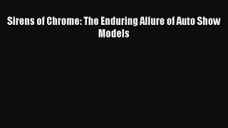 [Read Book] Sirens of Chrome: The Enduring Allure of Auto Show Models  EBook