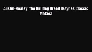 [Read Book] Austin-Healey: The Bulldog Breed (Haynes Classic Makes)  Read Online