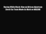 [Read Book] Racing While Black: How an African-American Stock Car Team Made Its Mark on NASCAR