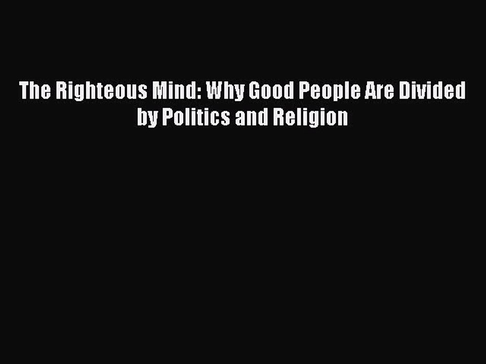 Download The Righteous Mind: Why Good People Are Divided by Politics and Religion Ebook Free