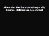 [Read Book] A Man Called Mike: The Inspiring Story of a Shy Superstar (Motorcycles & motorcycling)