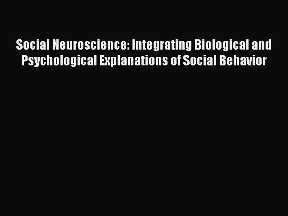 Read Social Neuroscience: Integrating Biological and Psychological Explanations of Social Behavior