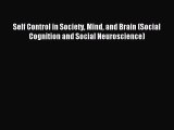 Read Self Control in Society Mind and Brain (Social Cognition and Social Neuroscience) Ebook