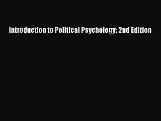 Download Introduction to Political Psychology: 2nd Edition PDF Free
