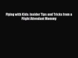 [Read Book] Flying with Kids: Insider Tips and Tricks from a Flight Attendant Mommy  EBook