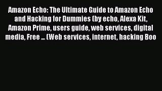 [PDF] Amazon Echo: The Ultimate Guide to Amazon Echo and Hacking for Dummies (by echo Alexa