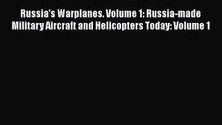[Read Book] Russia's Warplanes. Volume 1: Russia-made Military Aircraft and Helicopters Today: