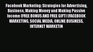 [PDF] Facebook Marketing: Strategies for Advertising Business Making Money and Making Passive