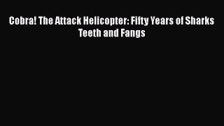 [Read Book] Cobra! The Attack Helicopter: Fifty Years of Sharks Teeth and Fangs Free PDF