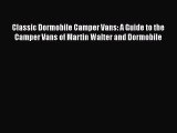 [Read Book] Classic Dormobile Camper Vans: A Guide to the Camper Vans of Martin Walter and