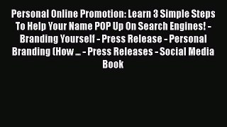 [PDF] Personal Online Promotion: Learn 3 Simple Steps To Help Your Name POP Up On Search Engines!