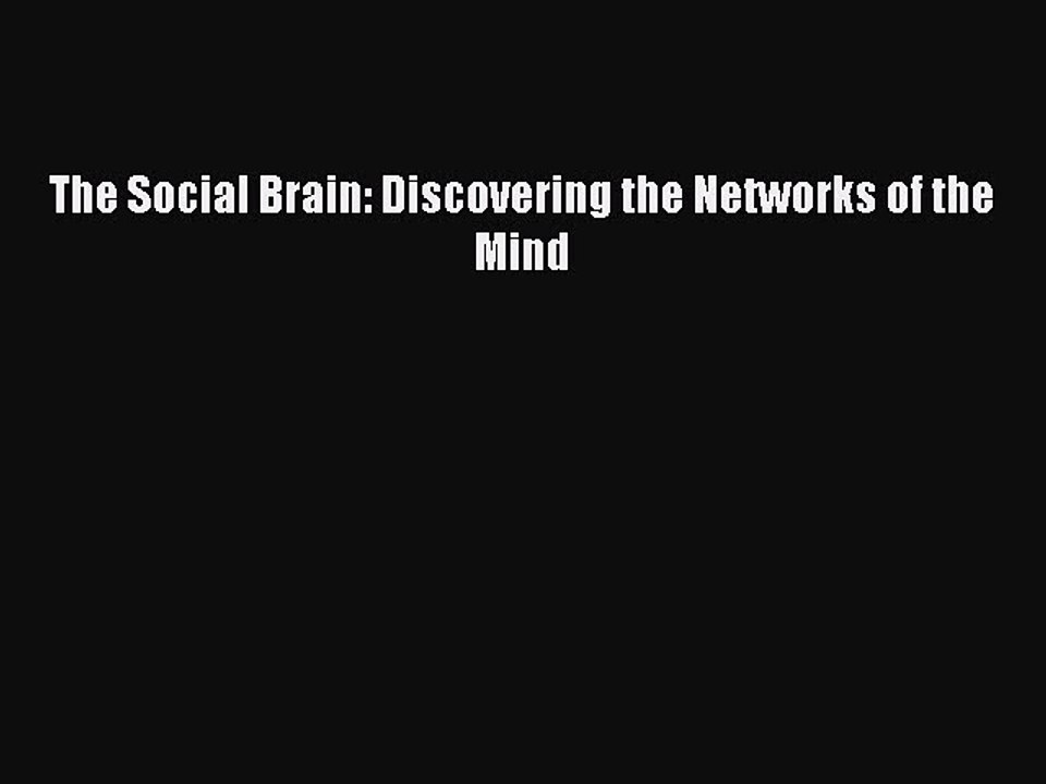 Read The Social Brain: Discovering the Networks of the Mind PDF Online