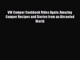 [Read Book] VW Camper Cookbook Rides Again: Amazing Camper Recipes and Stories from an Aircooled