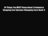 [PDF] 34 Things You MUST Know about E-Commerce Shopping Cart Systems (Shopping Carts Book 1)