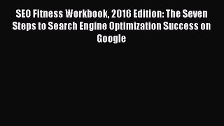 [PDF] SEO Fitness Workbook 2016 Edition: The Seven Steps to Search Engine Optimization Success