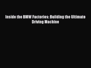 [Read Book] Inside the BMW Factories: Building the Ultimate Driving Machine  EBook