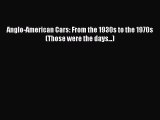 [Read Book] Anglo-American Cars: From the 1930s to the 1970s (Those were the days...)  Read