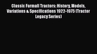 [Read Book] Classic Farmall Tractors: History Models Variations & Specifications 1922-1975