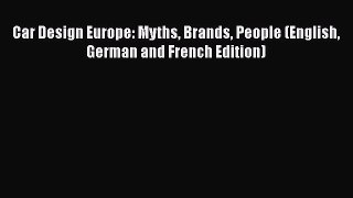 [Read Book] Car Design Europe: Myths Brands People (English German and French Edition)  Read