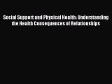 Read Social Support and Physical Health: Understanding the Health Consequences of Relationships