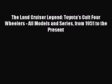 [Read Book] The Land Cruiser Legend: Toyota's Cult Four Wheelers - All Models and Series from