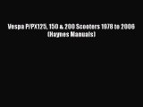 [Read Book] Vespa P/PX125 150 & 200 Scooters 1978 to 2006 (Haynes Manuals)  EBook