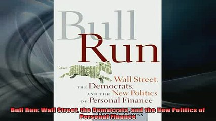 Download Video: READ FREE Ebooks  Bull Run Wall Street the Democrats and the New Politics of Personal Finance Free Online