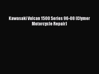 [Read Book] Kawasaki Vulcan 1500 Series 96-08 (Clymer Motorcycle Repair)  EBook