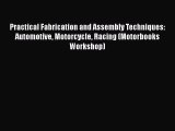 [Read Book] Practical Fabrication and Assembly Techniques: Automotive Motorcycle Racing (Motorbooks